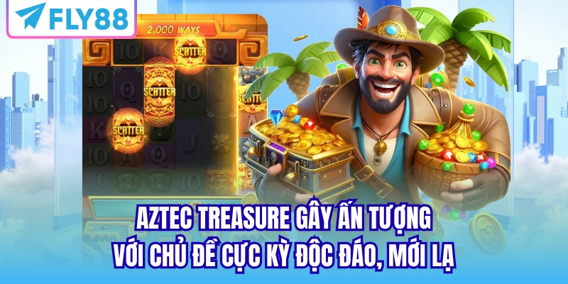 Aztec Treasure gây ấn tượng với chủ đề cực kỳ độc đáo, mới lạ