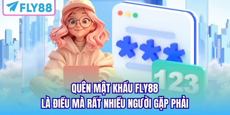 Quên mật khẩu FLY88 là điều mà rất nhiều người gặp phải